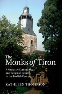 Cover image for The Monks of Tiron: A Monastic Community and Religious Reform in the Twelfth Century