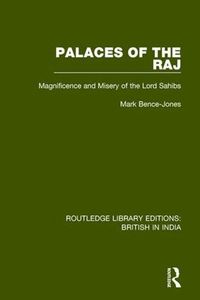 Cover image for Palaces of the Raj: Magnificence and Misery of the Lord Sahibs