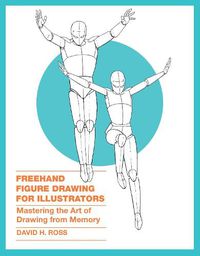 Cover image for Freehand Figure Drawing for Illustrators - Masteri ng the Art of Drawing from Memory