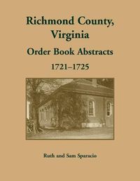 Cover image for Richmond County, Virginia Orders, 1721-1725