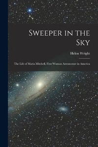 Cover image for Sweeper in the Sky; the Life of Maria Mitchell, First Woman Astronomer in America