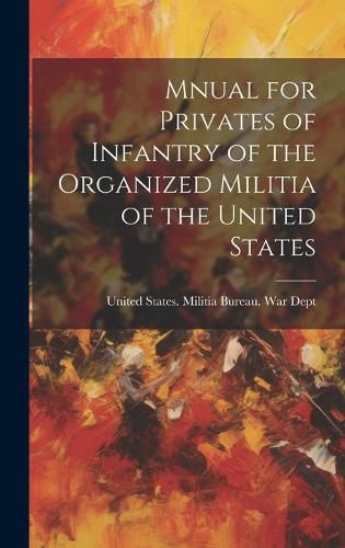 Cover image for Mnual for Privates of Infantry of the Organized Militia of the United States