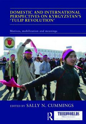 Cover image for Domestic and International Perspectives on Kyrgyzstan's 'Tulip Revolution': Motives, Mobilization and Meanings