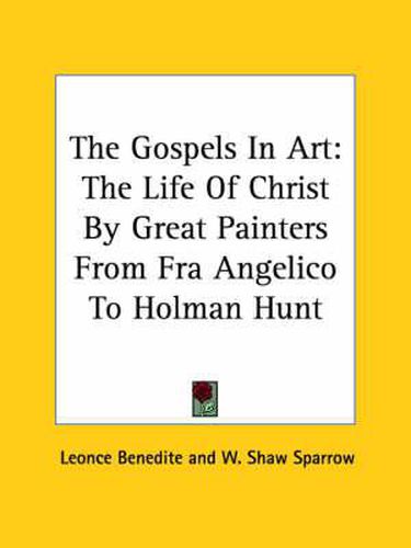 Cover image for The Gospels in Art: The Life of Christ by Great Painters from Fra Angelico to Holman Hunt