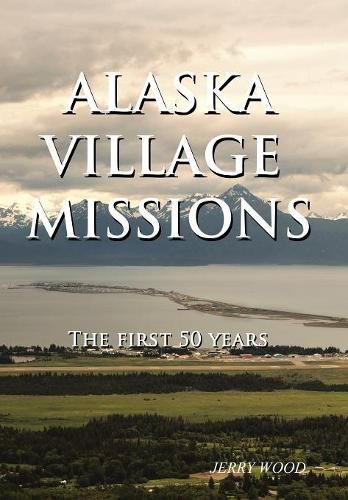 Cover image for Alaska Village Missions: The First 50 Years