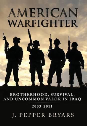 Cover image for American Warfighter: Brotherhood, Survival, and Uncommon Valor in Iraq, 2003-2011