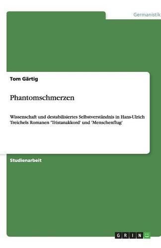 Cover image for Phantomschmerzen: Wissenschaft und destabilisiertes Selbstverstandnis in Hans-Ulrich Treichels Romanen 'Tristanakkord' und 'Menschenflug