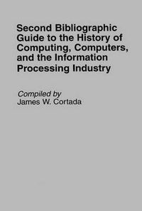 Cover image for Second Bibliographic Guide to the History of Computing, Computers, and the Information Processing Industry