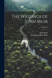 Cover image for The Writings of John Muir; Volume 5