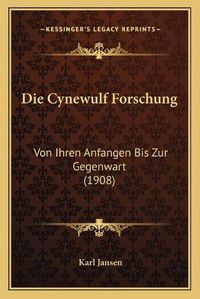 Cover image for Die Cynewulf Forschung: Von Ihren Anfangen Bis Zur Gegenwart (1908)