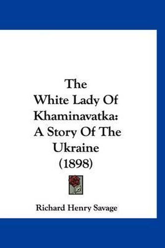 The White Lady of Khaminavatka: A Story of the Ukraine (1898)