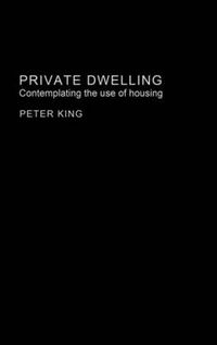 Cover image for Private Dwelling: Contemplating the Use of Housing