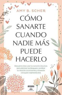 Cover image for Como sanarte cuando nadie mas puede hacerlo / How to Heal Yourself When No One Else Can