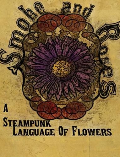 Cover image for Smoke and Roses: A Steampunk Language of Flowers