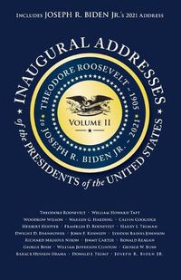 Cover image for Inaugural Addresses of the Presidents V2: Volume 2: Theodore Roosevelt (1905) to Joseph R. Biden Jr. (2021)