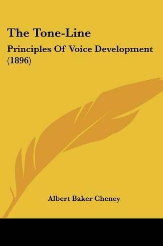 Cover image for The Tone-Line: Principles of Voice Development (1896)