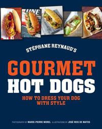 Cover image for Stephane Reynaud's Gourmet Hot Dog: How to Dress Your Dog with Style