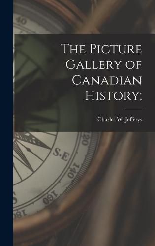 Cover image for The Picture Gallery of Canadian History;