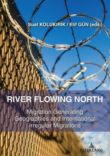 Cover image for River Flowing North: Migration Generating Geographies and International Irregular Migrations