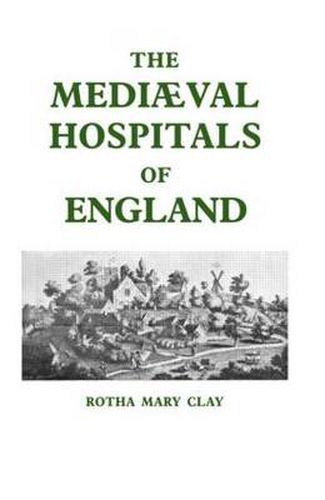 Cover image for Mediaeval Hospitals of England