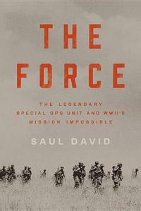 Cover image for The Force: The Legendary Special Ops Unit and WWII's Mission Impossible