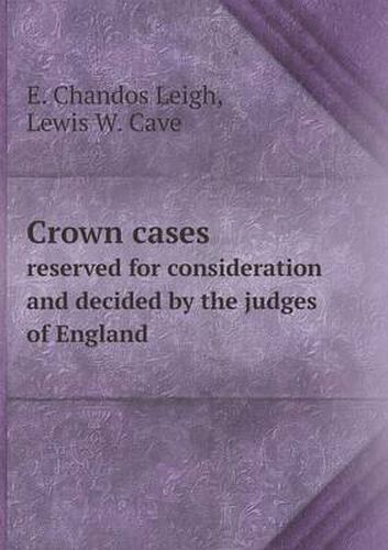 Cover image for Crown cases reserved for consideration and decided by the judges of England