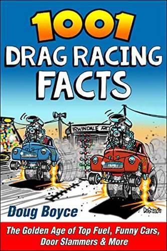 1001 Drag Racing Facts: The Golden Age of Top Fuel, Funny Cars, Door Slammers and More