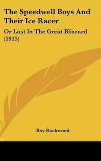 Cover image for The Speedwell Boys and Their Ice Racer: Or Lost in the Great Blizzard (1915)