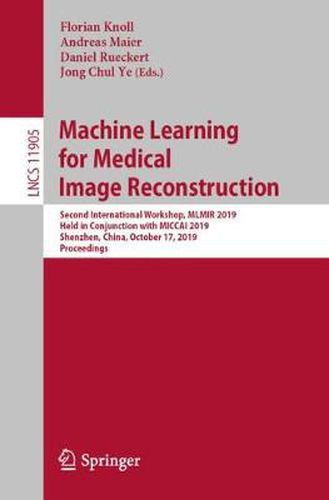Machine Learning for Medical Image Reconstruction: Second International Workshop, MLMIR 2019, Held in Conjunction with MICCAI 2019, Shenzhen, China, October 17, 2019, Proceedings