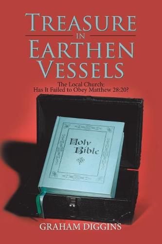 Cover image for Treasure in Earthen Vessels: The Local Church: Has It Failed to Obey Matthew 28:20?