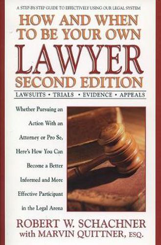 Cover image for How and When to be Your Own Lawyer: A Step-by-Step Guide to Effectively Using Our Legal System, Second Edition