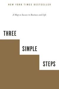 Cover image for Three Simple Steps: A Map to Success in Business and Life