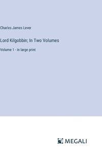 Cover image for Lord Kilgobbin; In Two Volumes