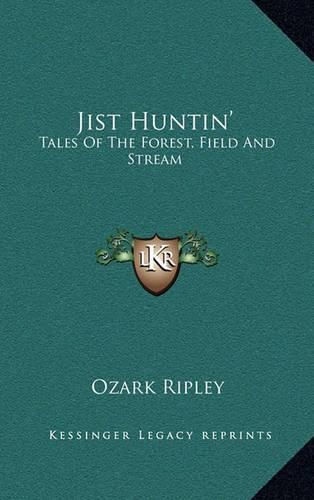 Cover image for Jist Huntin': Tales of the Forest, Field and Stream