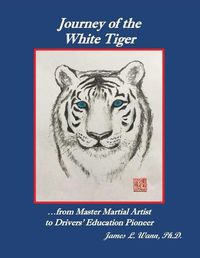 Cover image for Journey of the White Tiger: ...from Master Martial Artist to Drivers' Education Pioneer