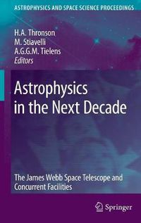 Cover image for Astrophysics in the Next Decade: The James Webb Space Telescope and Concurrent Facilities