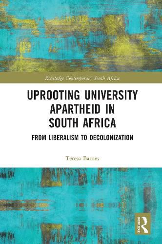 Cover image for Uprooting University Apartheid in South Africa: From Liberalism to Decolonization