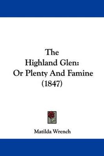 Cover image for The Highland Glen: Or Plenty and Famine (1847)