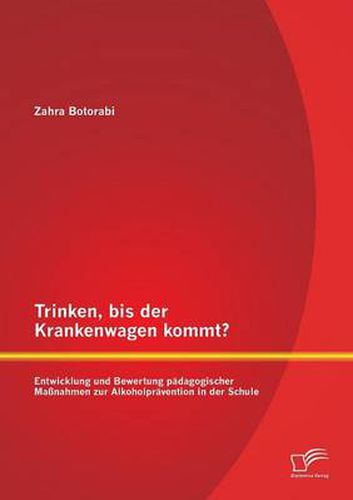 Cover image for Trinken, bis der Krankenwagen kommt? Entwicklung und Bewertung padagogischer Massnahmen zur Alkoholpravention in der Schule