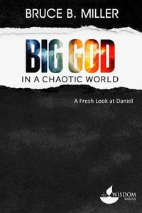 Cover image for Big God in a Chaotic World: A Fresh Look at Daniel