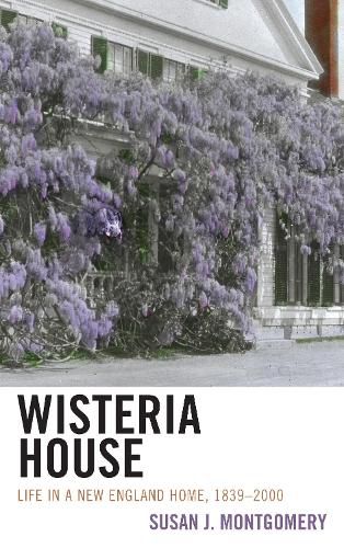 Cover image for Wisteria House: Life in a New England Home, 1839-2000