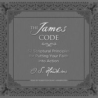 Cover image for The James Code: 52 Scriptural Principles for Putting Your Faith Into Action