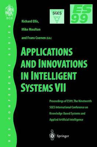 Cover image for Applications and Innovations in Intelligent Systems VII: Proceedings of ES99, the Nineteenth SGES International Conference on Knowledge Based Systems and Applied Artificial Intelligence, Cambridge, December 1999