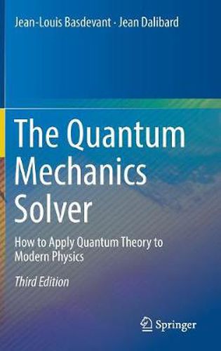 Cover image for The Quantum Mechanics Solver: How to Apply Quantum Theory to Modern Physics