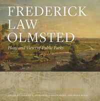 Cover image for Frederick Law Olmsted: Plans and Views of Public Parks