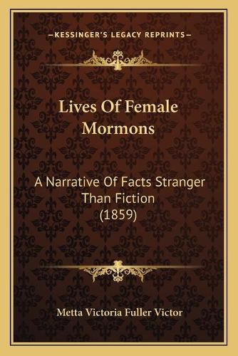 Lives of Female Mormons: A Narrative of Facts Stranger Than Fiction (1859)