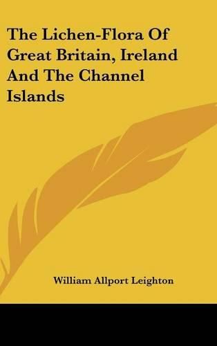 Cover image for The Lichen-Flora of Great Britain, Ireland and the Channel Islands