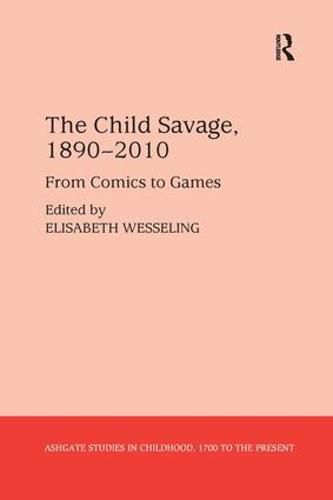 Cover image for The Child Savage, 1890-2010: From Comics to Games