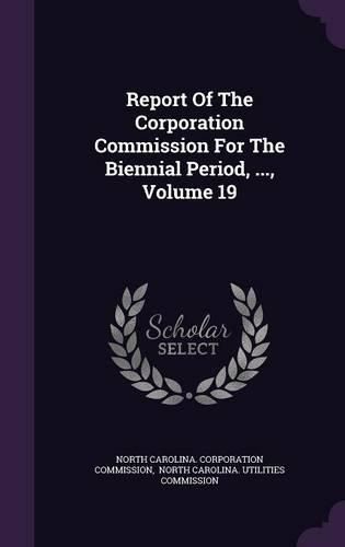 Cover image for Report of the Corporation Commission for the Biennial Period, ..., Volume 19