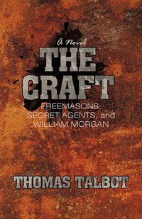 Cover image for The Craft: Freemasons, Secret Agents, and William Morgan